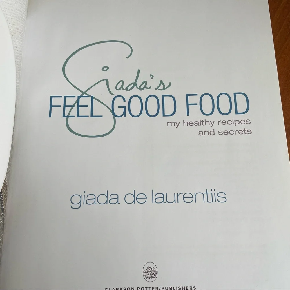 Giada's Feel Good Food: My Healthy Recipes & Secrets: by Giada De Laurentiis